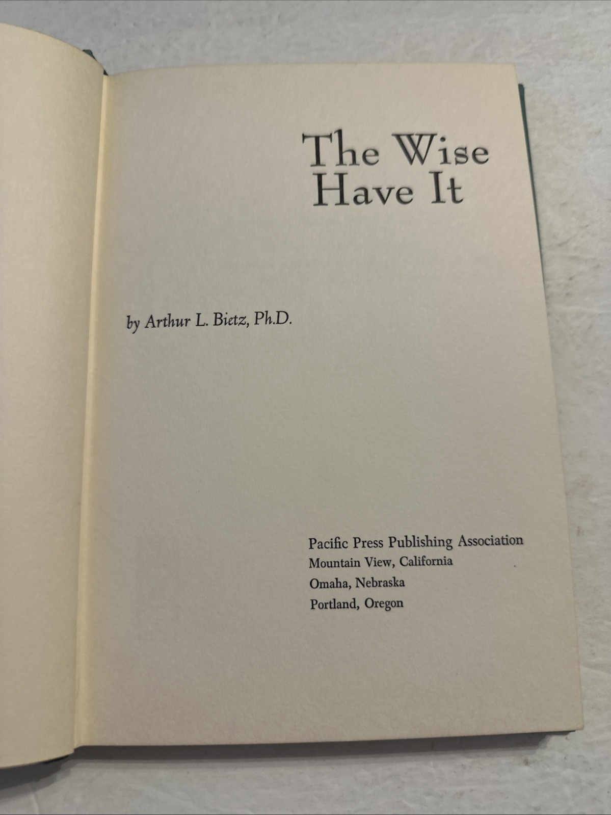The Wise Have It Arthur L. Bietz PhD 1962 Hardcover Pacific Press