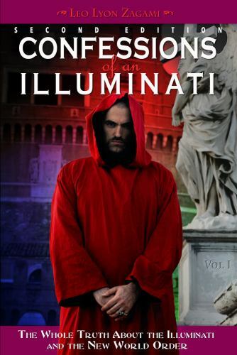 Confessions of an Illuminati : The Whole Truth About the Illuminati and the N…