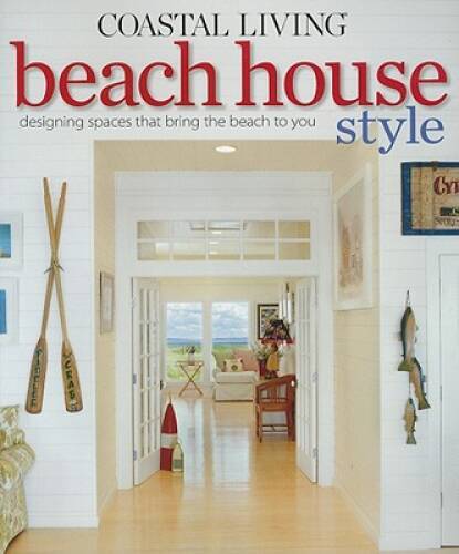 Coastal Living Beach House Style: Designing Spaces That Bring the – VERY GOOD
