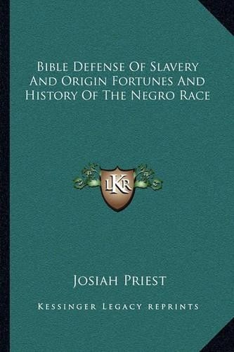 Josiah Priest Bible Defense Of Slavery And Origin Fortunes And Histo (Paperback)