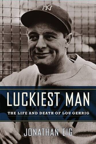 Luckiest Man: The Life and Death of Lou Gehrig – Hardcover – VERY GOOD