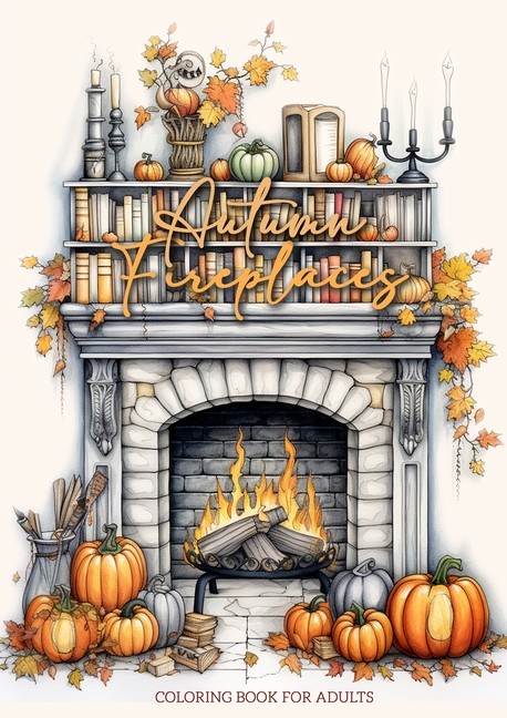 Autumn Fireplaces Coloring Book For Adults: Fireplaces Color…