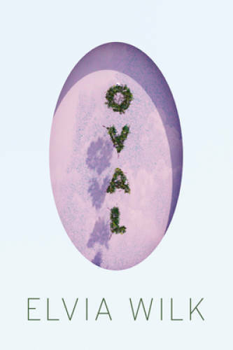 Oval: A Novel – Paperback By Wilk, Elvia – GOOD
