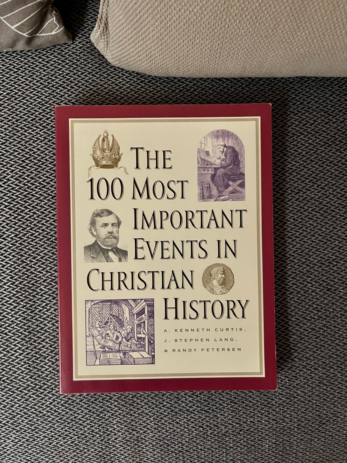 100 Most Important Events in Christian History by A. Kenneth Curtis, J. Stephen