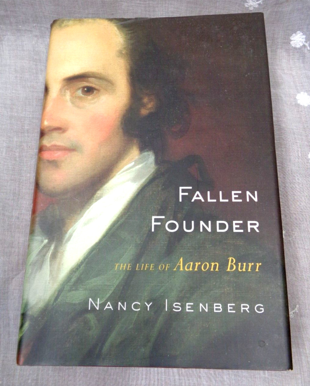 FALLEN FOUNDER – THE LIFE OF AARON BURR ~ Nancy Isenberg ~ 2007 1st Ed Viking HC