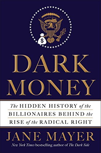 Dark Money: The Hidden History of the B…, Mayer, Jane