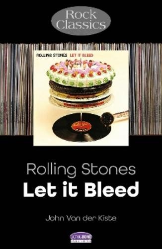 John Van der Kiste Rolling Stones: Let It Bleed (Paperback) Rock Classics