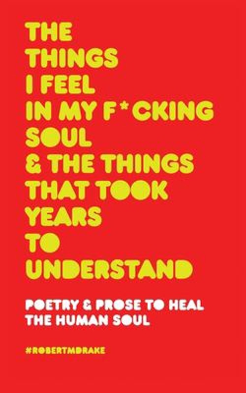 THE THINGS I FEEL IN MY FUCKING SOUL AND THE THINGS THAT TOOK YEA