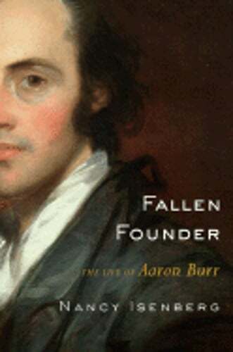 Fallen Founder: The Life of Aaron Burr by Nancy Isenberg: Used