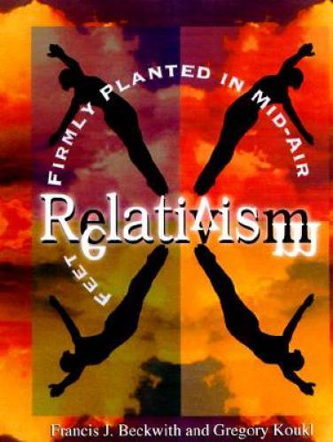 Relativism: Feet Firmly Planted in Mid-Air – Paperback – GOOD