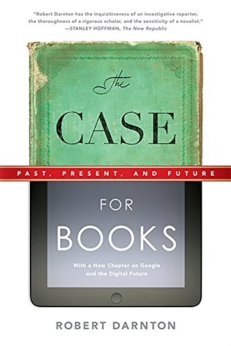 THE CASE FOR BOOKS: PAST, PRESENT, AND FUTURE By Robert Darnton **BRAND NEW**