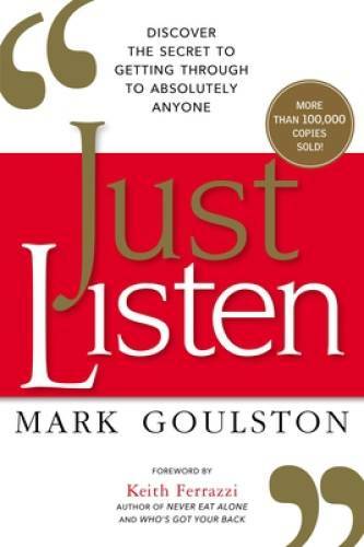 Just Listen: Discover the Secret to Getting Through to Absolutely An – VERY GOOD