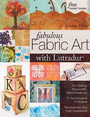 Fabulous Fabric Art with Lutradur: For Quilting, Papercrafts, Mixed Media…