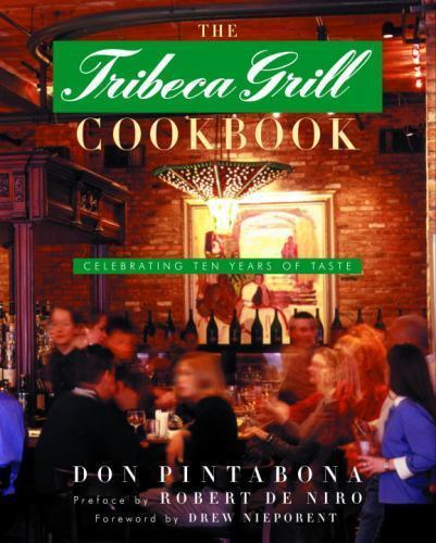 The Tribeca Grill Cookbook: Celebrating Te- hardcover, 0375504354, Don Pintabona