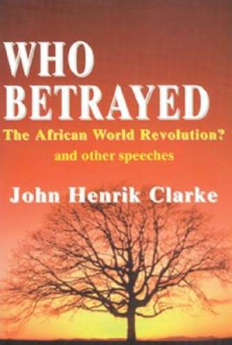 Who Betrayed the African World Revolution: And Other Speeches – ACCEPTABLE