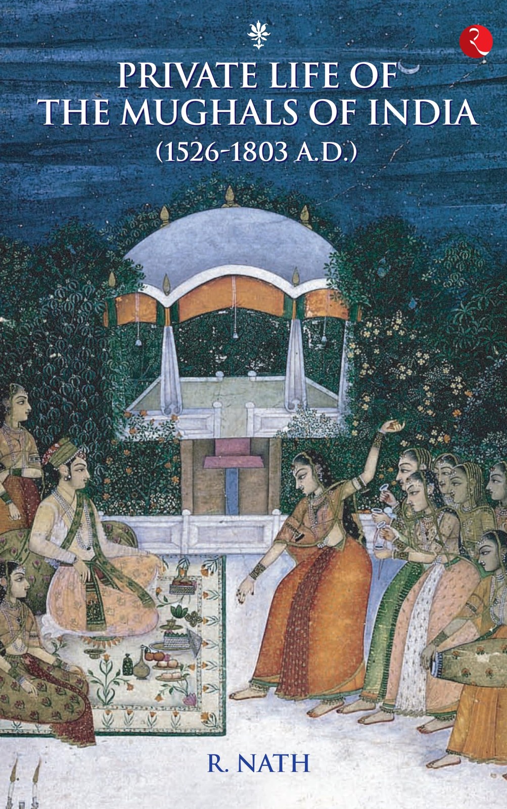 Private Life of the Mughals of India – paperback Nath, R.