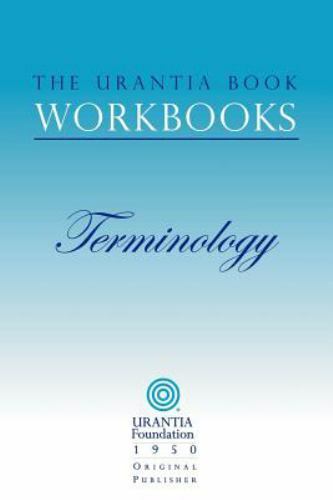 The Urantia Book Workbooks: Volume 7 – Terminology