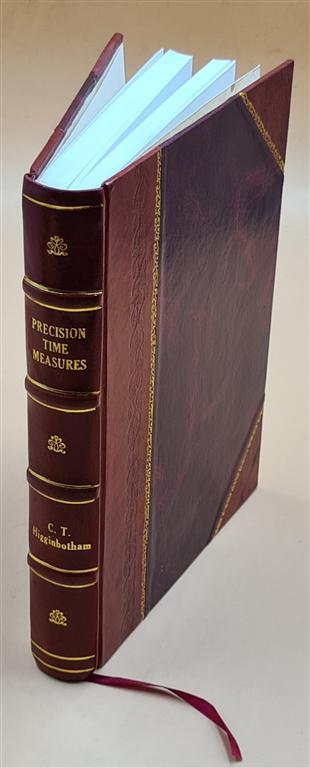 Precision time measures : their construction and repair : a manu [Leather Bound]