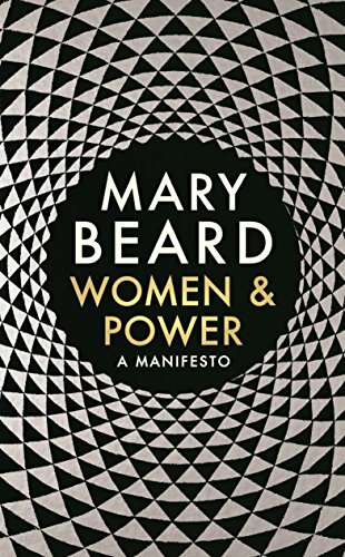 Women & Power: A Manifesto By Professor Mary Beard
