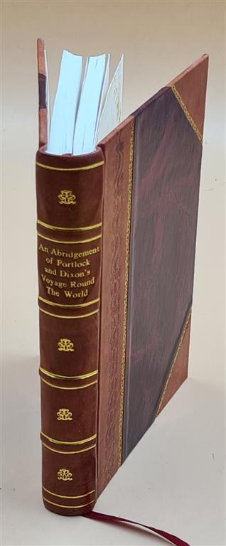 An Abridgement Of Portlock And Dixon’S Voyage Round The World Pe [Leather Bound]