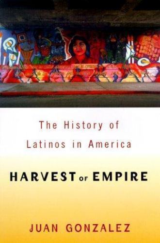 Harvest of Empire: A History of Latinos in America by Juan Gonzalez