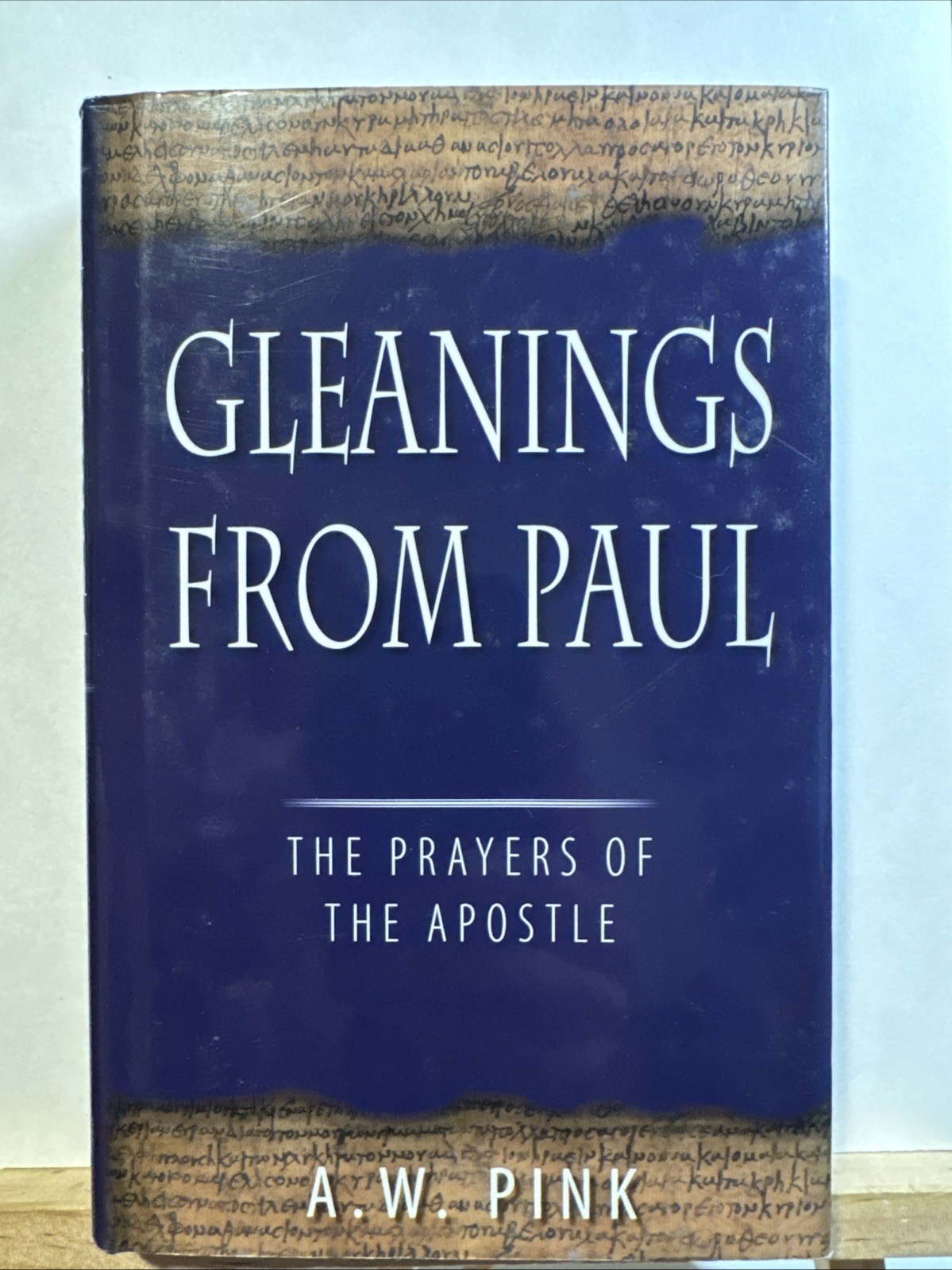 Gleanings from Paul : Studies in the Prayers of the Apostle by Arthur W. Pink…