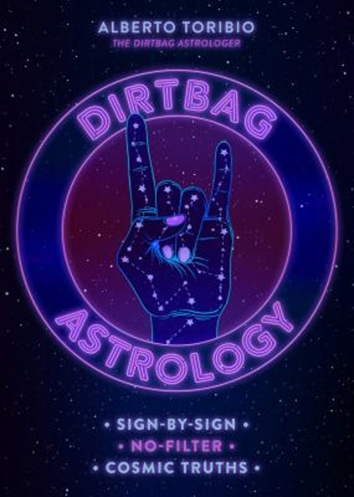 Dirtbag Astrology : Sign-By-Sign No-Filter Cosmic Truths Alberto