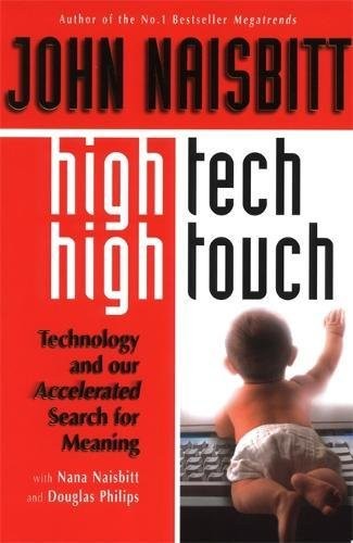 HIGH TECH/HIGH TOUCH: TECHNOLOGY AND OUR SEARCH FOR By Douglas Philips & John
