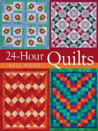 24-Hour Quilts – Hardcover By Weiss, Rita – VERY GOOD