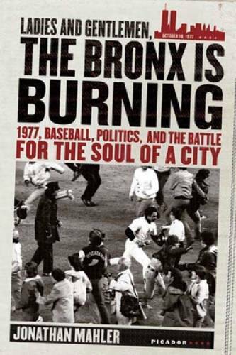 Ladies and Gentlemen, the Bronx Is Burning: 1977, Baseball, Politics, and – GOOD