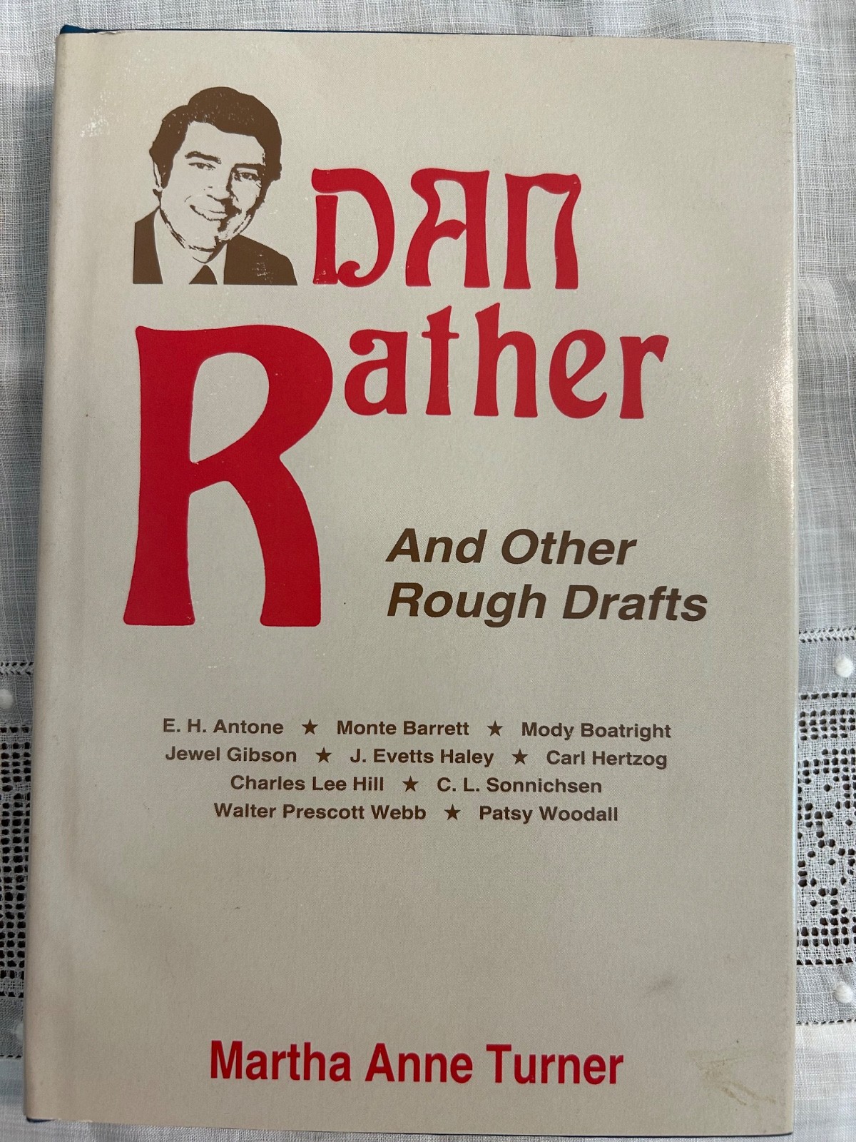 Dan Rather & Other Rough Drafts Martha Anne Turner Eakin Press 1987 Austin Texas