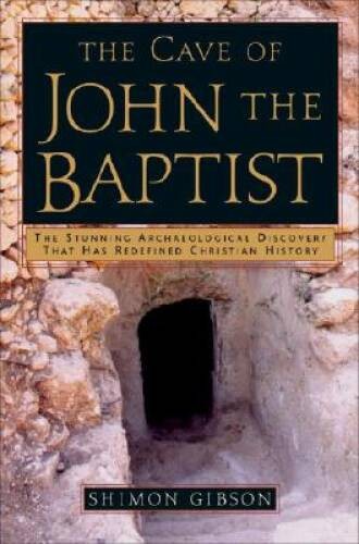 The Cave of John the Baptist: The Stunning Archaeological Discovery that – GOOD