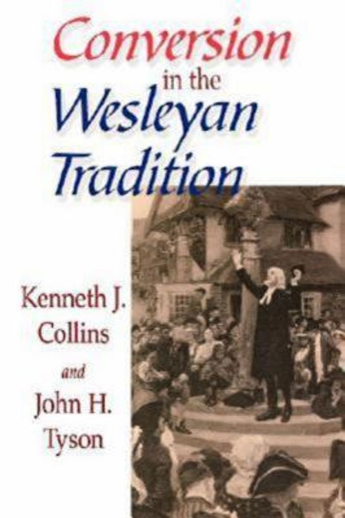 Conversion in the Wesleyan Tradition John H., Collins, Kenneth J.