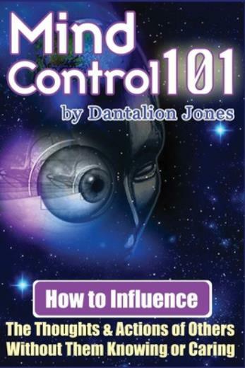 Mind Control 101: How To Influence The Thoughts And Actions Of Others Witho…
