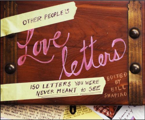 Other People’s Love Letters: 150 Letters Yo- 0307382648, hardcover, Bill Shapiro