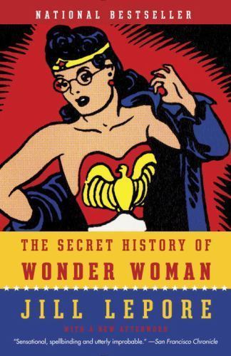 The Secret History of Wonder Woman – 9780804173407, paperback, Jill Lepore, NEW!
