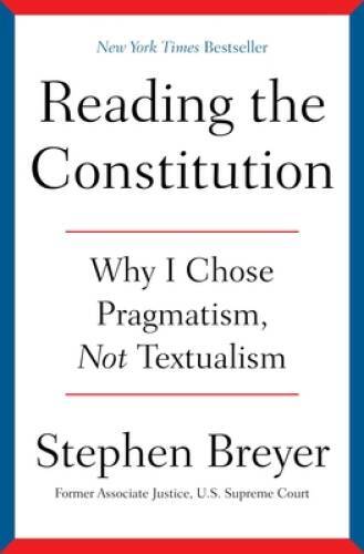 Reading the Constitution: Why I Chose Pragmatism, Not Textualism – VERY GOOD