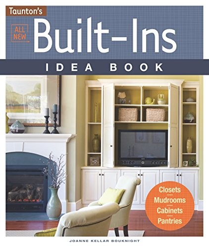 All New Built-Ins Idea Book: Closets*Mudrooms*Cabinets*Pantries (Taunton Hom…