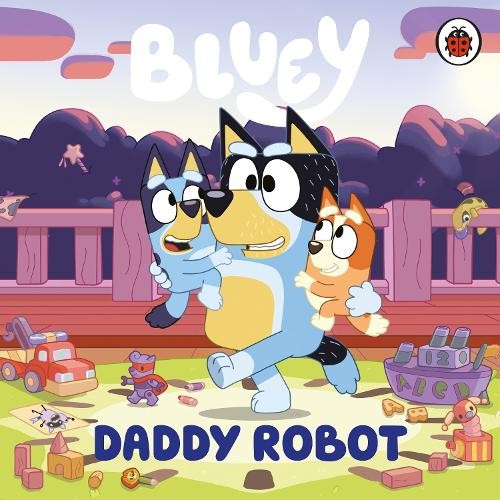 Bluey: Daddy Robot: A funny board book for kids by Bluey Board book Book The