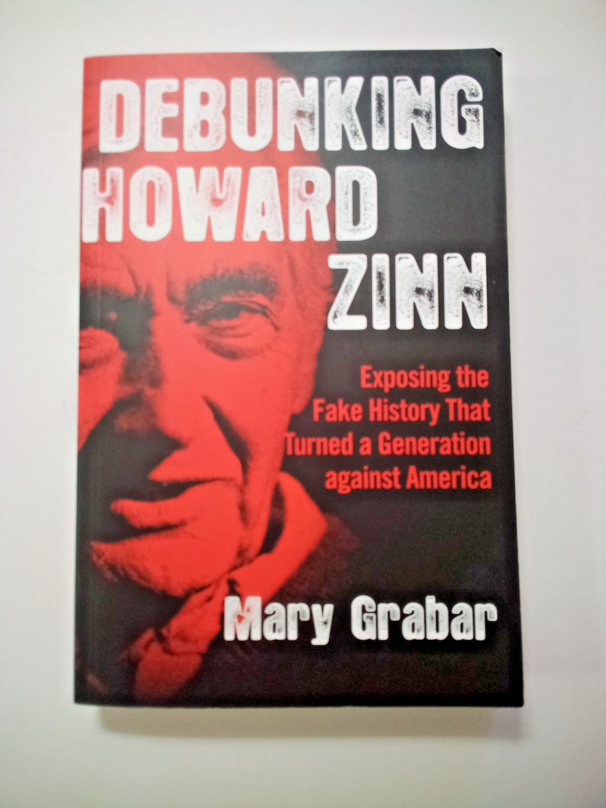 Debunking Howard Zinn: Exposing the Fake History … by Mary Grabar. 2019 PB