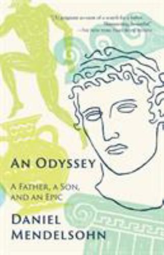 An Odyssey: A Father, A Son, and an Epic by Mendelsohn, Daniel