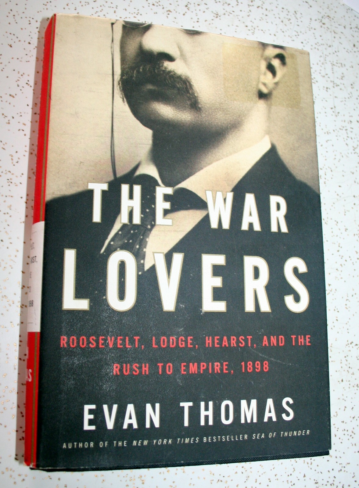 THE WAR LOVERS ROOSEVELT, LODGE, HEARST & THE RUSH TO EMPIRE 1898 BY EVAN THOMAS