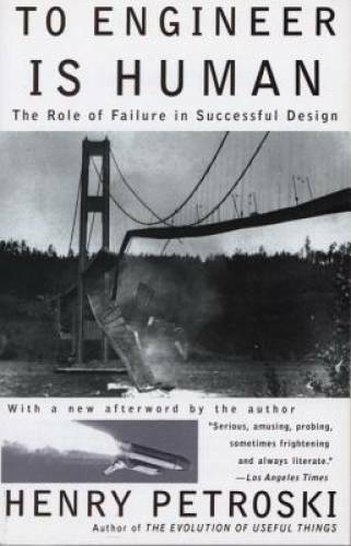 To Engineer Is Human: The Role of Failure in Successful Design – VERY GOOD