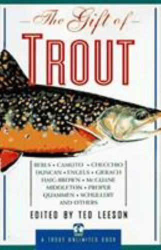 The Gift of Trout: A Treasury of Great Writing about Trout and Trout Fishing
