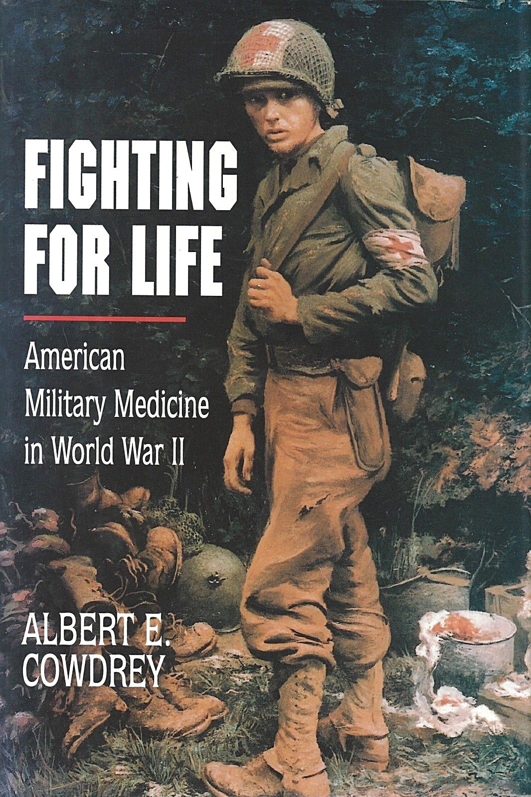 FIGHTING FOR LIFE: American Military Medicine in WWII by Cowdrey 1994 HC 1Ed/1