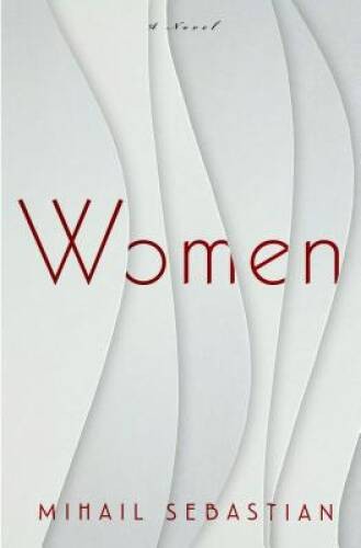 Women: A Novel – Paperback By Sebastian, Mihail – VERY GOOD