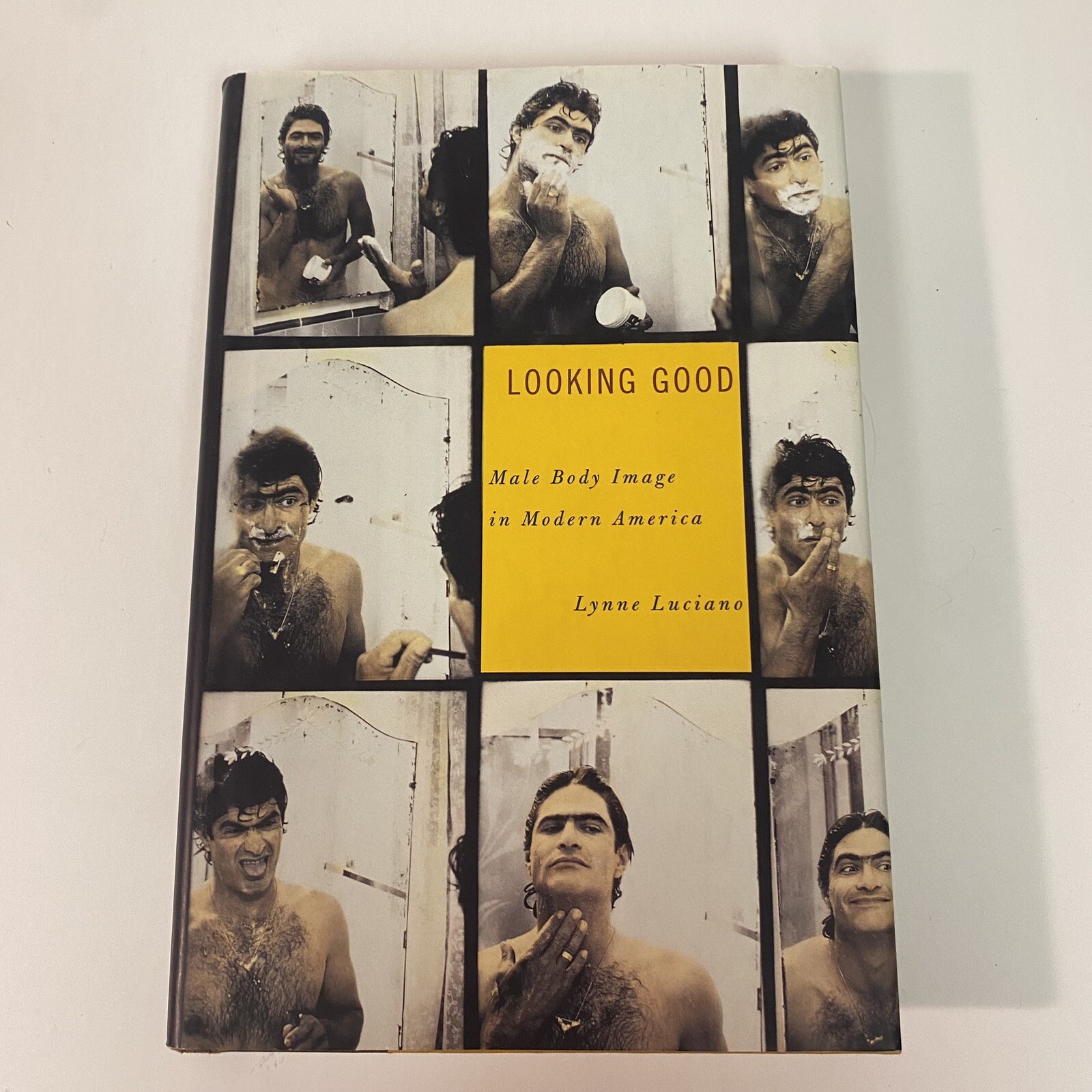 Looking Good : Male Body Image in Modern America by Lynne Luciano, Hardcover