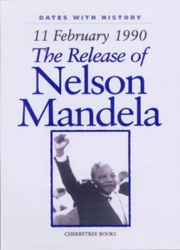 The Release of Nelson Mandela: February 11, 1990 (Dates With History)