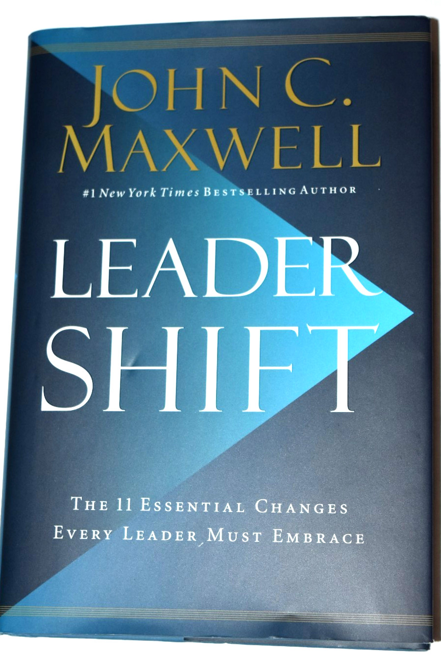 “LEADER SHIFT – 11 Essential Changes,” by John C. Maxwell, 265 Pages (c) 2019, N