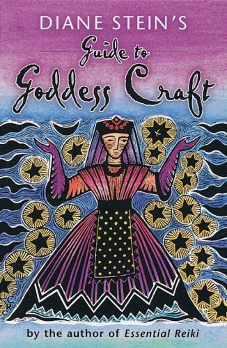 Diane Stein’s Guide to Goddess Craft by Diane Stein